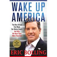 Wake Up America The Nine Virtues That Made Our Nation Great--and Why We Need Them More Than Ever by Bolling, Eric, 9781250112507