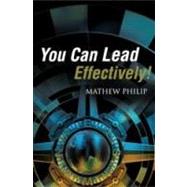You Can Lead Effectively! by Philip, Mathew, 9781606472507