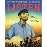 Listen: How Pete Seeger Got America Singing by Schubert, Leda; Coln, Ral, 9781626722507