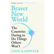 Braver New World The Countries Daring to Do Things Others Won�t by Kampfner, John, 9781805462507