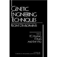 Genetic Engineering Techniques : Recent Developments (Symposium) by Huang, P. C.; Kuo, T. T. S.; Wu, Ray, 9780123582508