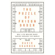 The Puzzle of Prison Order Why Life Behind Bars Varies Around the World by Skarbek, David, 9780190672508