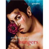 Autobiography of My Hungers by Gonzalez, Rigoberto, 9780299292508