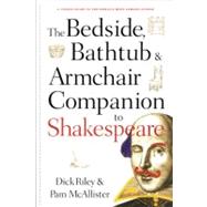 The Bedside, Bathtub & Armchair Companion to Shakespeare by Riley, Dick; McAllister, Pam, 9780826412508