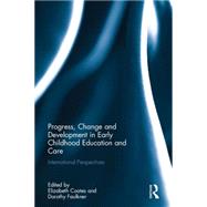 Progress, Change and Development in Early Childhood Education and Care: International Perspectives by Coates; Elizabeth, 9781138642508