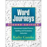 Word Journeys, Second Edition Assessment-Guided Phonics, Spelling, and Vocabulary Instruction by Ganske, Kathy, 9781462512508