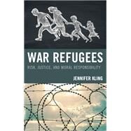 War Refugees Risk, Justice, and Moral Responsibility by Kling, Jennifer, 9781498562508