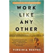 Work Like Any Other A Novel by Reeves, Virginia, 9781501112508