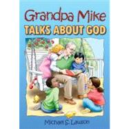 Grandpa Mike Talks about God by Lawson, Michael S., 9781845502508