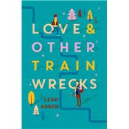 Love & Other Train Wrecks by Konen, Leah, 9780062402509