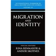 International Yearbook of Oral History and Life Stories Volume III: Migration and Identity by Benmayor, Rina; Skotnes, Andor, 9780198202509