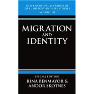 International Yearbook of Oral History and Life Stories Volume III: Migration and Identity by Benmayor, Rina; Skotnes, Andor, 9780198202509