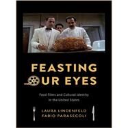 Feasting Our Eyes by Lindenfeld, Laura; Parasecoli, Fabio, 9780231172509