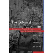 Postcolonial Urbanism: Southeast Asian Cities and Global Processes by Bishop,Ryan;Bishop,Ryan, 9780415932509