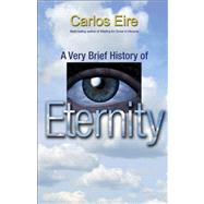 A Very Brief History of Eternity by Eire, Carlos, 9780691152509