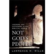 Not God's People : Insiders and Outsiders in the Biblical World by Wills, Lawrence M., 9780742562509
