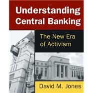 Understanding Central Banking: The New Era of Activism by Jones; David M., 9780765642509
