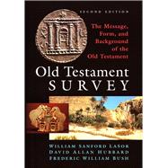 Old Testament Survey: The Message, Form, and Background of the Old Testament by David Allan Hubbard; Frederic W. Bush; William Sanford Lasor, 9780802882509