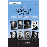 The Bach Choir: The First Hundred Years by Keen,Basil, 9781138252509