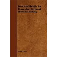 Food and Health. an Elementary Textbook of Home Making. by Kinne, Helen, 9781443792509