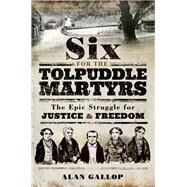 Six for the Tolpuddle Martyrs by Gallop, Alan, 9781526712509