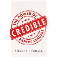 Credible The Power of  Expert Leaders by Goodall, Amanda, 9781541702509