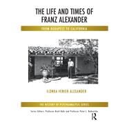 The Life and Times of Franz Alexander by Alexander, Ilonka Venier, 9781782202509