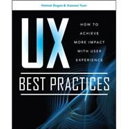 UX Best Practices: How to Achieve More Impact with User Experience by Degen, Helmut; Yuan, XiaoWei, 9780071752510
