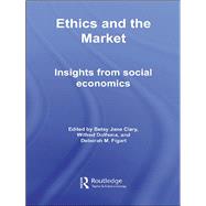 Ethics and the Market: Insights from Social Economics by Clary; Betsy Jane, 9780415512510