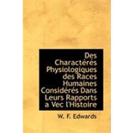 Des Charactacracs Physiologiques des Races Humaines Considacracs Dans Leurs Rapports a Vec L'Histoir by Edwards, W. F., 9780554972510
