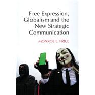 Free Expression, Globalism, and the New Strategic Communication by Price, Monroe E., 9781107072510