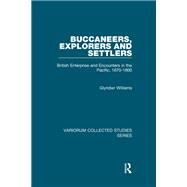 Buccaneers, Explorers and Settlers: British Enterprise and Encounters in the Pacific, 1670-1800 by Williams,Glyndwr, 9781138382510