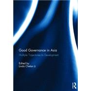 Good Governance in Asia: Multiple Trajectories to Development by Li; Linda Chelan, 9781138832510