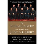 The Burger Court and the Rise of the Judicial Right by Graetz, Michael J.; Greenhouse, Linda, 9781476732510