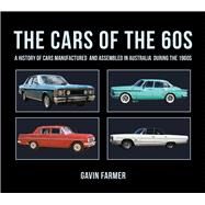 The Cars of the 60s A History of Cars Manufactured and Assembled in Australia during the 1960s by Farmer, Gavin, 9781760792510