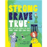 Strong Brave True How Scots Changed the World and How You Can Too! by Kidd, Mairi; Morgan-jones, Tom, 9781785302510