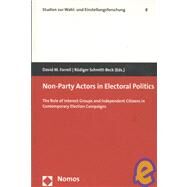 Non-Party Actors in Electoral Politics : The Role of Interest Groups and Independent Citizens in Contemporary Election Campaigns by Farrell, David M., 9783832932510