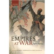 Empires at War 1911-1923 by Gerwarth, Robert; Manela, Erez, 9780198702511