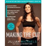Making the Cut The 30-Day Diet and Fitness Plan for the Strongest, Sexiest You by MICHAELS, JILLIAN, 9780307382511