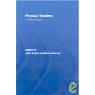 Physical Theatres: A Critical Reader by Keefe; John, 9780415362511
