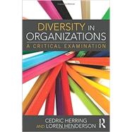 Diversity in Organizations: A Critical Examination by Herring; Cedric, 9780415742511