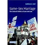 Same-Sex Marriage: The Cultural Politics of Love and Law by Kathleen E. Hull, 9780521672511