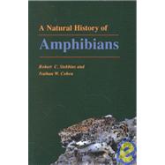 A Natural History of Amphibians by Stebbins, Robert C.; Cohen, Nathan W., 9780691102511