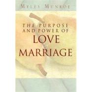The Purpose And Power Of Love & Marriage by Munroe, Myles, 9780768422511