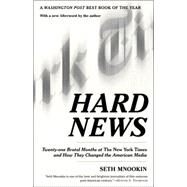 Hard News Twenty-one Brutal Months at The New York Times and How They Changed the American Media by MNOOKIN, SETH, 9780812972511