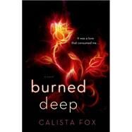 Burned Deep A Novel by Fox, Calista, 9781250072511