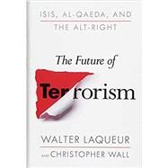 The Future of Terrorism by Laqueur, Walter; Wall, Christopher, 9781250142511