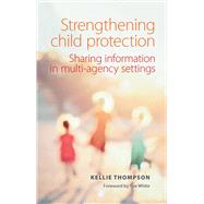 Strengthening Child Protection by Thompson, Kellie; White, Sue, 9781447322511