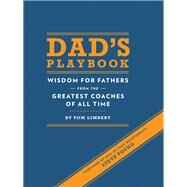 Dad's Playbook: Wisdom for Fathers from the Greatest Coaches of All Time (Inspirational Books, New Dad Gifts, Parenting Books, Quotation Reference Books) by Limbert, Tom; Young, Steve, 9781452102511