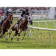 The Fair Grounds Through the Lens by Laborde, Peggy Scott; Hodges, Louis, Jr., 9781455622511